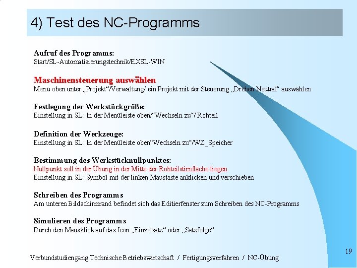 4) Test des NC-Programms Aufruf des Programms: Start/SL-Automatisierungstechnik/EXSL-WIN Maschinensteuerung auswählen Menü oben unter „Projekt“/Verwaltung/