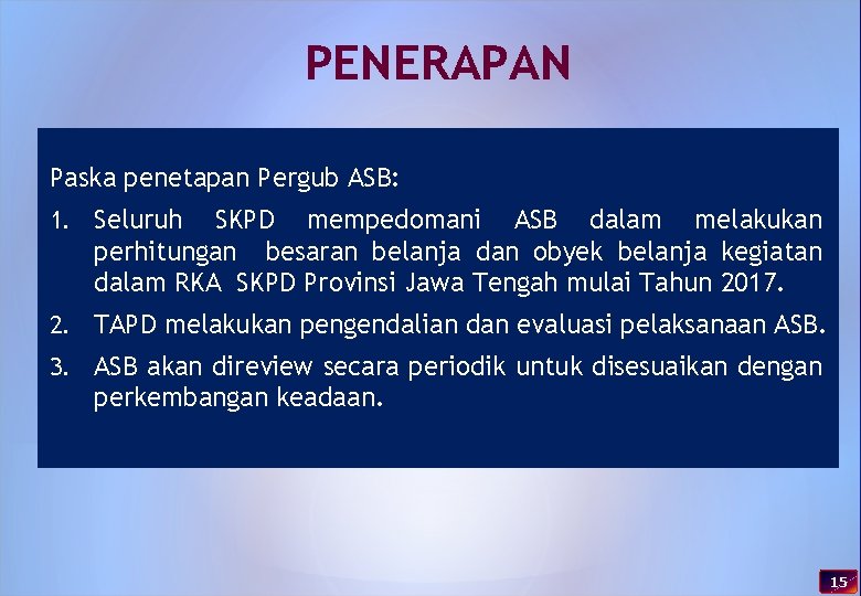 PENERAPAN Paska penetapan Pergub ASB: 1. Seluruh SKPD mempedomani ASB dalam melakukan perhitungan besaran