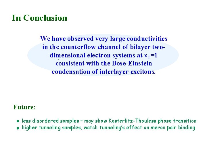 In Conclusion We have observed very large conductivities in the counterflow channel of bilayer