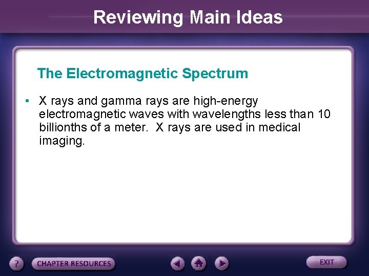 Reviewing Main Ideas The Electromagnetic Spectrum • X rays and gamma rays are high-energy