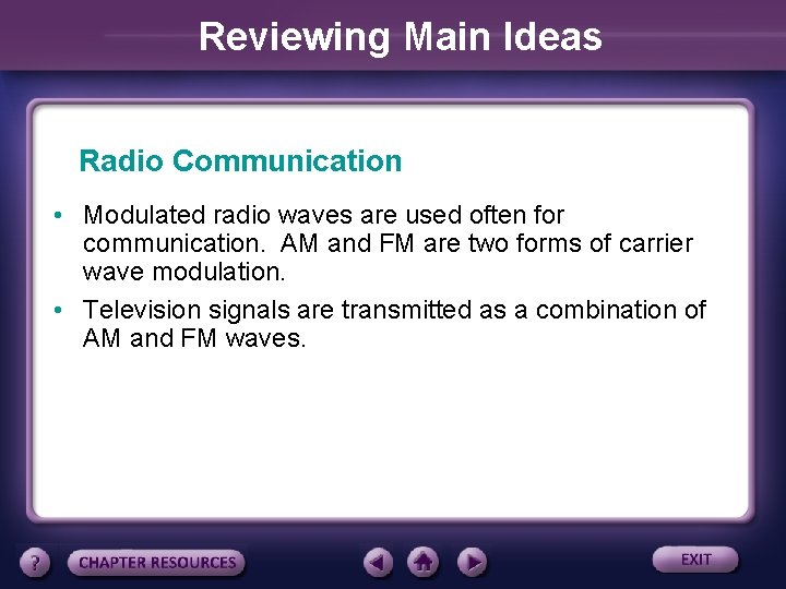 Reviewing Main Ideas Radio Communication • Modulated radio waves are used often for communication.