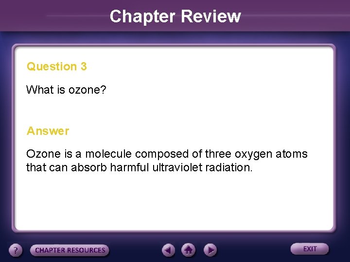 Chapter Review Question 3 What is ozone? Answer Ozone is a molecule composed of