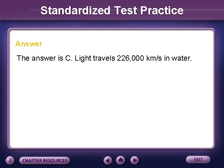 Standardized Test Practice Answer The answer is C. Light travels 226, 000 km/s in