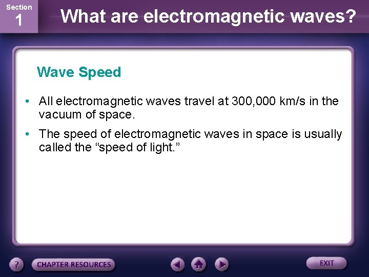 Section 1 What are electromagnetic waves? Wave Speed • All electromagnetic waves travel at