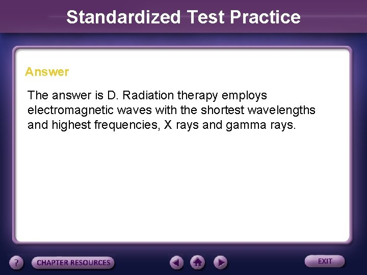 Standardized Test Practice Answer The answer is D. Radiation therapy employs electromagnetic waves with