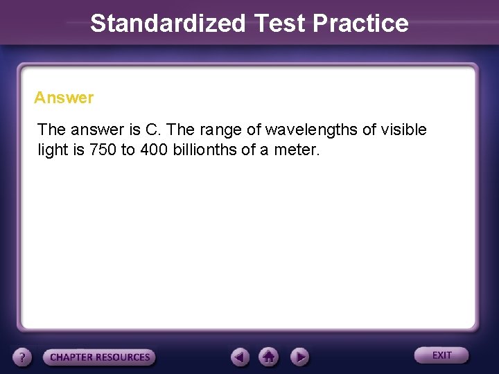 Standardized Test Practice Answer The answer is C. The range of wavelengths of visible