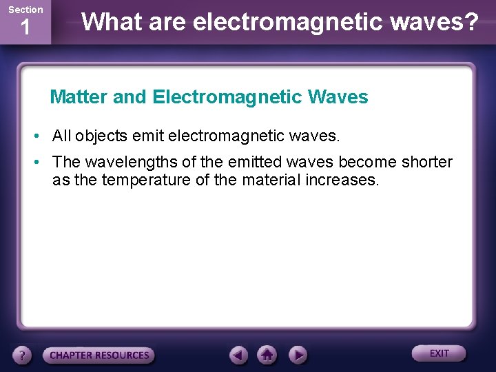 Section 1 What are electromagnetic waves? Matter and Electromagnetic Waves • All objects emit