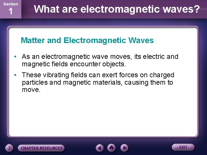 Section 1 What are electromagnetic waves? Matter and Electromagnetic Waves • As an electromagnetic