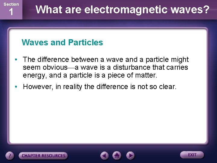 Section 1 What are electromagnetic waves? Waves and Particles • The difference between a