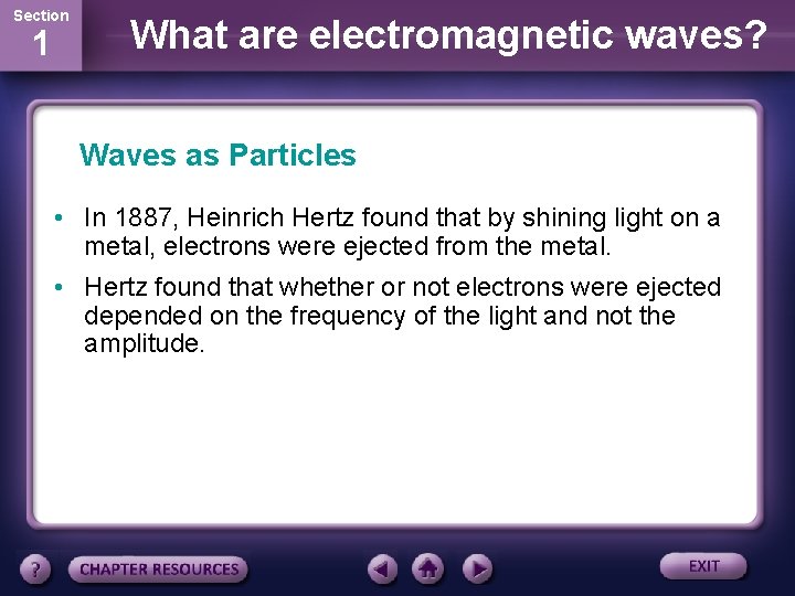 Section 1 What are electromagnetic waves? Waves as Particles • In 1887, Heinrich Hertz