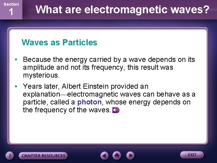 Section 1 What are electromagnetic waves? Waves as Particles • Because the energy carried