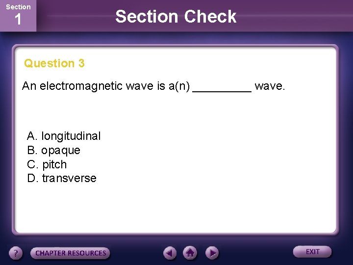 Section 1 Section Check Question 3 An electromagnetic wave is a(n) _____ wave. A.