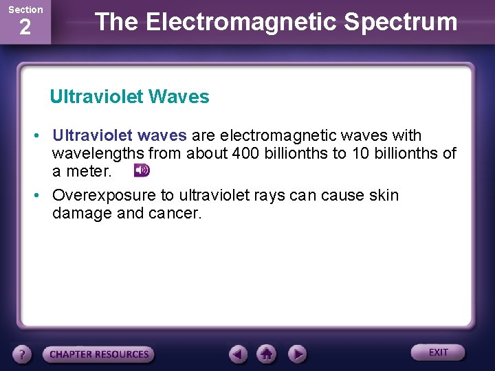 Section 2 The Electromagnetic Spectrum Ultraviolet Waves • Ultraviolet waves are electromagnetic waves with