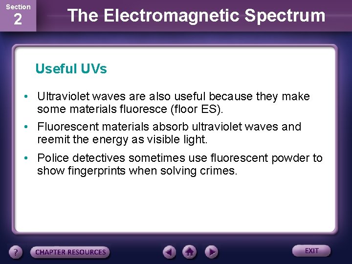 Section 2 The Electromagnetic Spectrum Useful UVs • Ultraviolet waves are also useful because