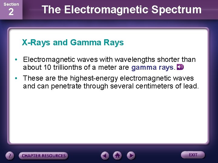 Section 2 The Electromagnetic Spectrum X-Rays and Gamma Rays • Electromagnetic waves with wavelengths