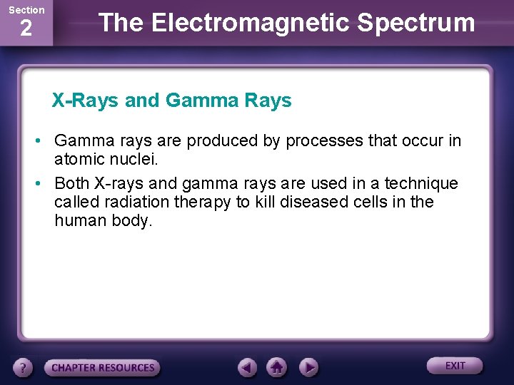 Section 2 The Electromagnetic Spectrum X-Rays and Gamma Rays • Gamma rays are produced