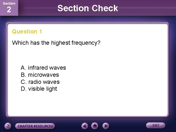 Section Check 2 Question 1 Which has the highest frequency? A. infrared waves B.