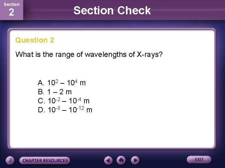 Section Check 2 Question 2 What is the range of wavelengths of X-rays? A.