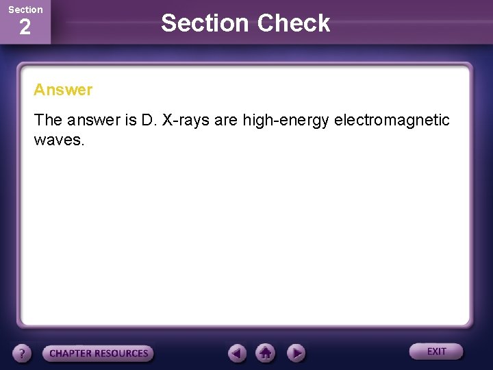 Section 2 Section Check Answer The answer is D. X-rays are high-energy electromagnetic waves.