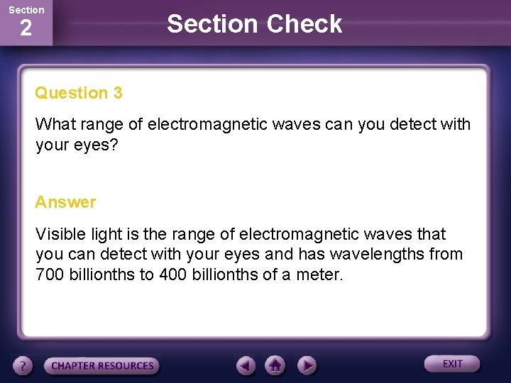 Section 2 Section Check Question 3 What range of electromagnetic waves can you detect