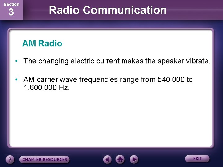 Section 3 Radio Communication AM Radio • The changing electric current makes the speaker