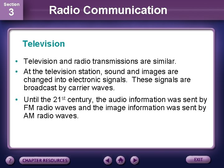 Section 3 Radio Communication Television • Television and radio transmissions are similar. • At