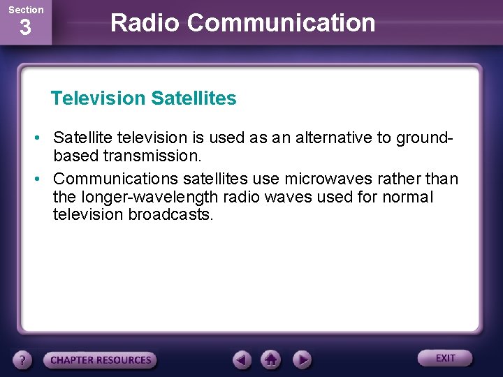 Section 3 Radio Communication Television Satellites • Satellite television is used as an alternative