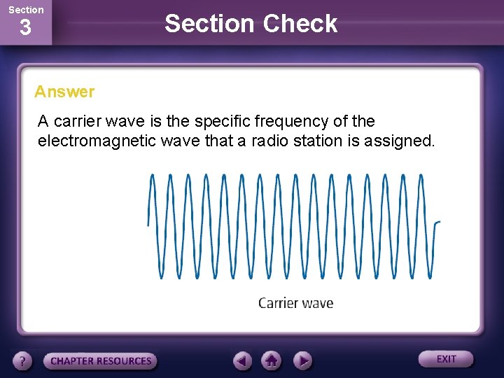 Section 3 Section Check Answer A carrier wave is the specific frequency of the
