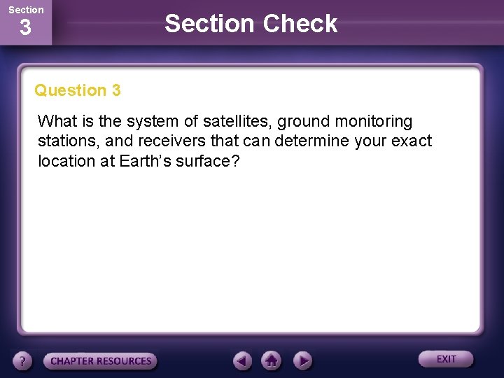 Section 3 Section Check Question 3 What is the system of satellites, ground monitoring