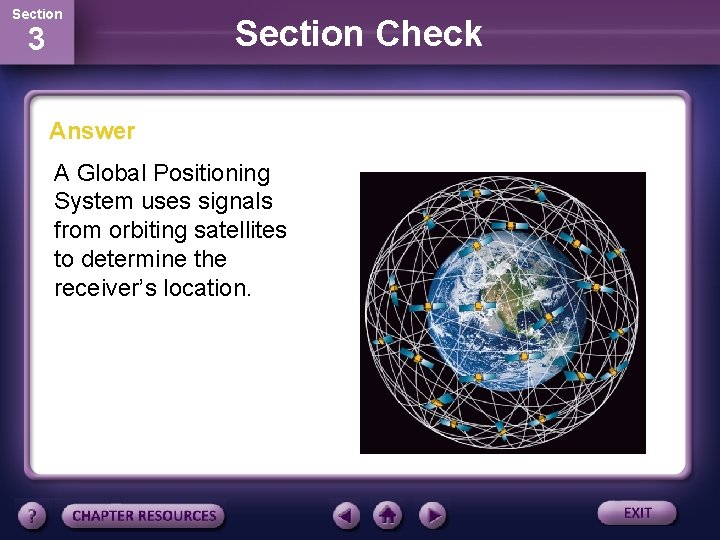 Section 3 Section Check Answer A Global Positioning System uses signals from orbiting satellites