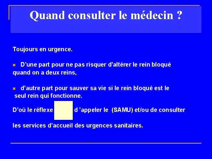 Quand consulter le médecin ? Toujours en urgence. D’une part pour ne pas risquer