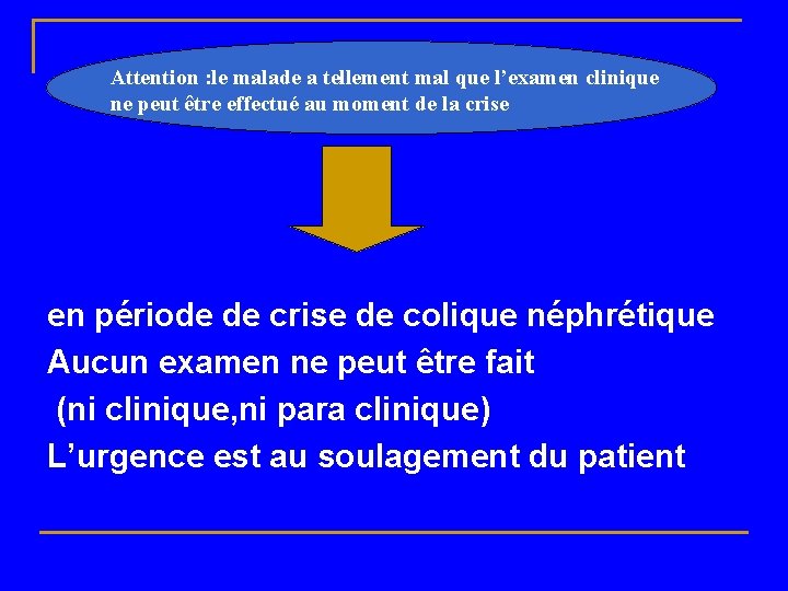 Attention : le malade a tellement mal que l’examen clinique ne peut être effectué