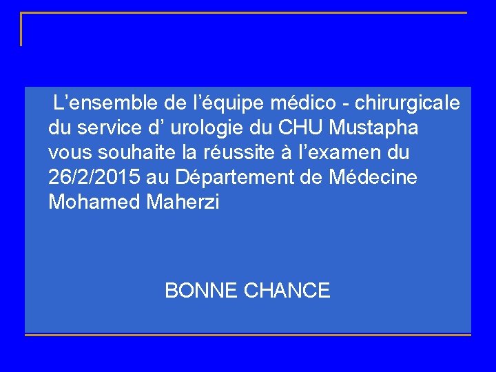 L’ensemble de l’équipe médico - chirurgicale du service d’ urologie du CHU Mustapha