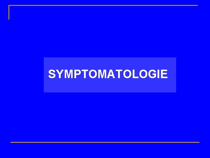  SYMPTOMATOLOGIE 