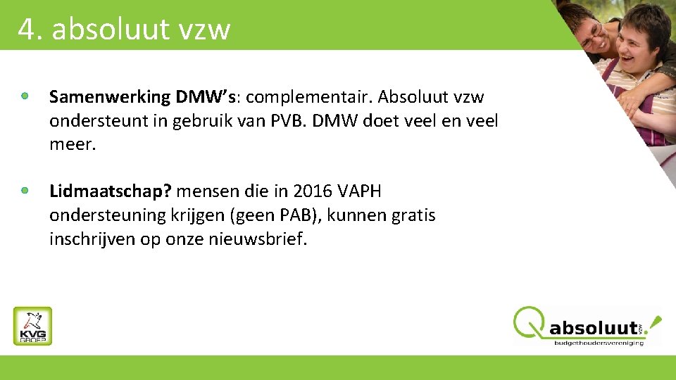 4. absoluut vzw Samenwerking DMW’s: complementair. Absoluut vzw ondersteunt in gebruik van PVB. DMW