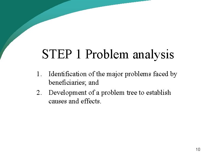STEP 1 Problem analysis 1. Identification of the major problems faced by beneficiaries; and STEP 1 Problem analysis 1. Identification of the major problems faced by beneficiaries; and