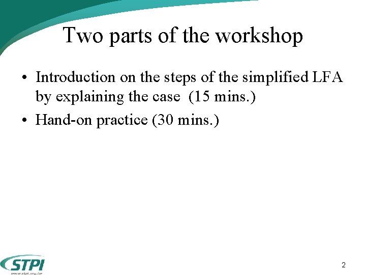 Two parts of the workshop • Introduction on the steps of the simplified LFA Two parts of the workshop • Introduction on the steps of the simplified LFA