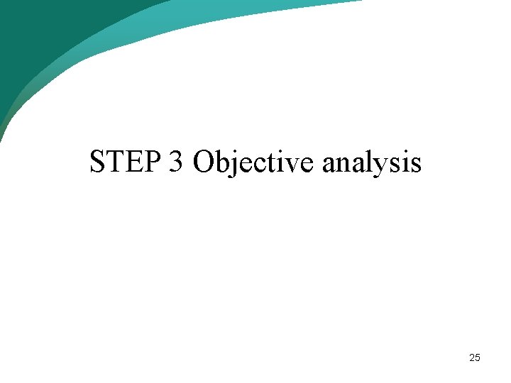 STEP 3 Objective analysis 25 STEP 3 Objective analysis 25