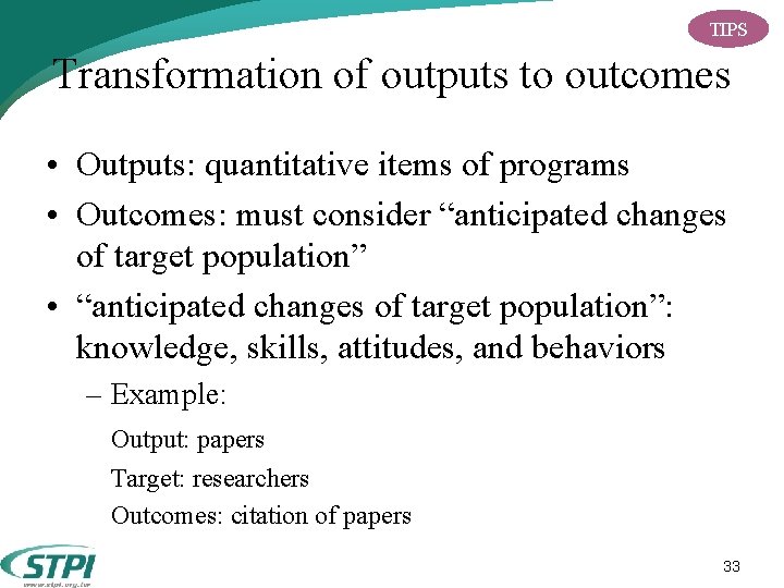 TIPS Transformation of outputs to outcomes • Outputs: quantitative items of programs • Outcomes: TIPS Transformation of outputs to outcomes • Outputs: quantitative items of programs • Outcomes: