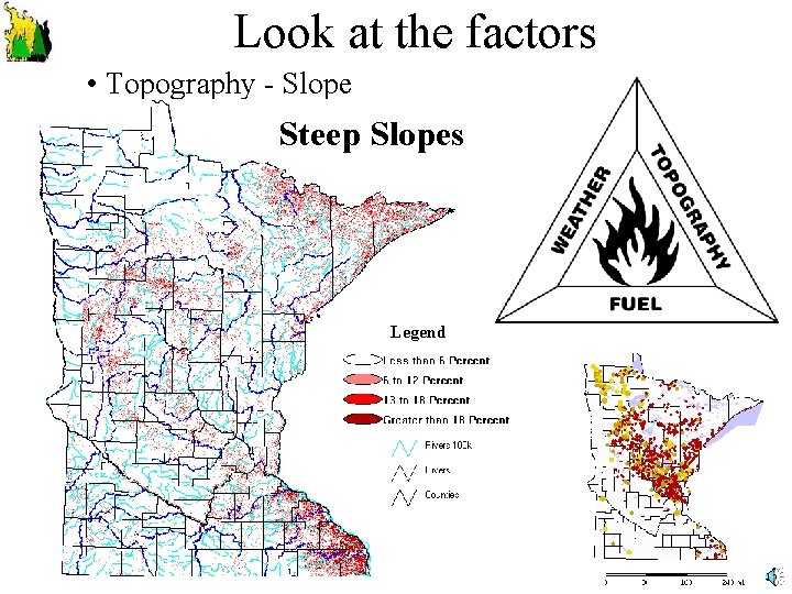 Look at the factors • Topography - Slope Steep Slopes Legend 