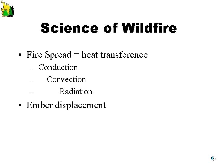 Science of Wildfire • Fire Spread = heat transference – Conduction – Convection –