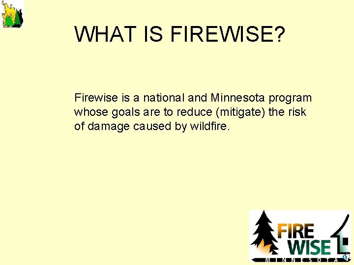 WHAT IS FIREWISE? Firewise is a national and Minnesota program whose goals are to