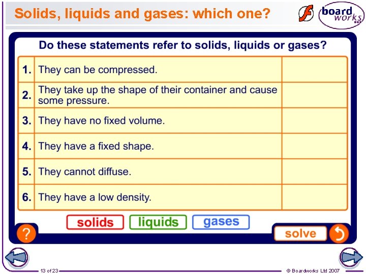 Solids, liquids and gases: which one? 13 of 23 © Boardworks Ltd 2007 