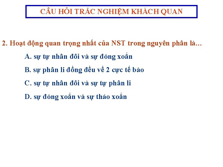 C U HỎI TRẮC NGHIỆM KHÁCH QUAN 2. Hoạt động quan trọng nhất của