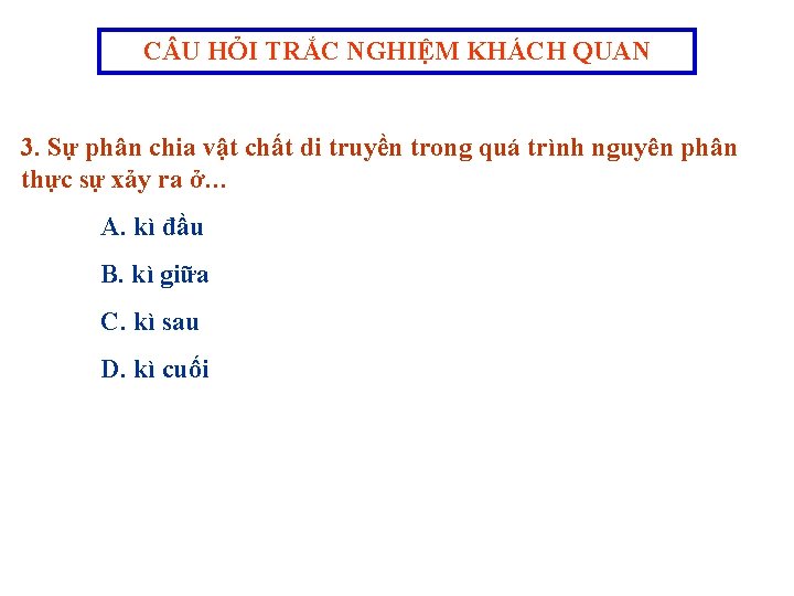 C U HỎI TRẮC NGHIỆM KHÁCH QUAN 3. Sự phân chia vật chất di