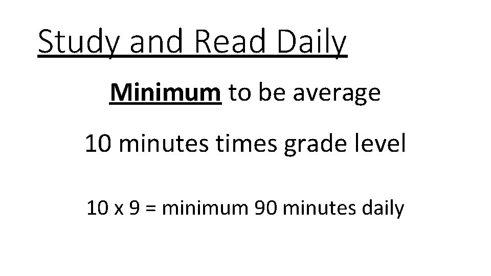 Study and Read Daily Minimum to be average 10 minutes times grade level 10