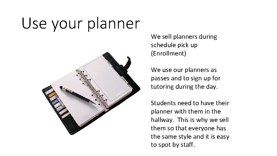 Use your planner We sell planners during schedule pick up (Enrollment) We use our
