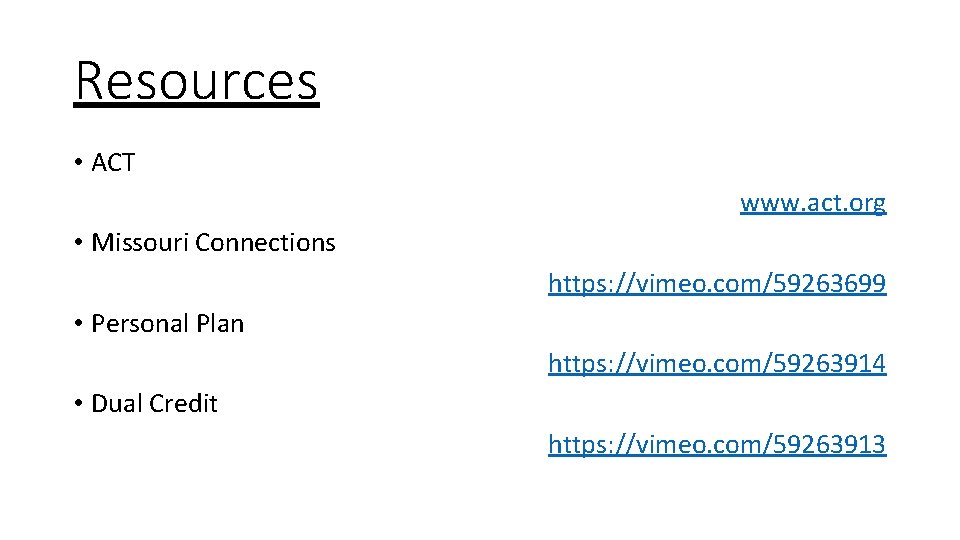 Resources • ACT www. act. org • Missouri Connections https: //vimeo. com/59263699 • Personal