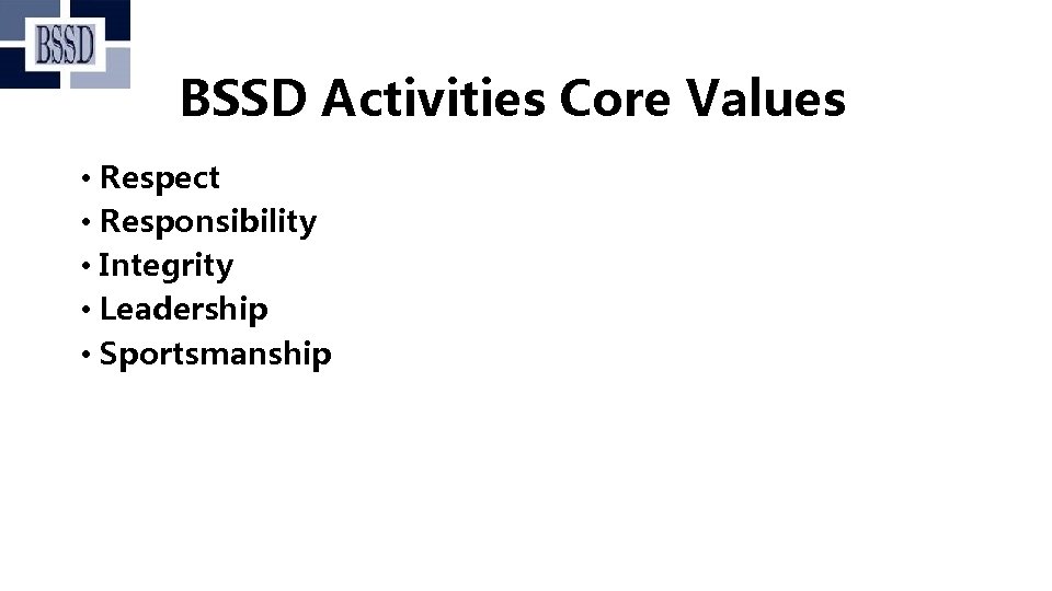 BSSD Activities Core Values • Respect • Responsibility • Integrity • Leadership • Sportsmanship