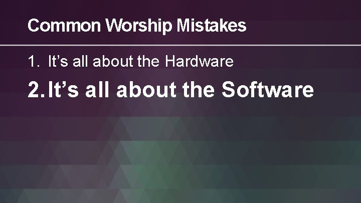 Common Worship Mistakes 1. It’s all about the Hardware 2. It’s all about the